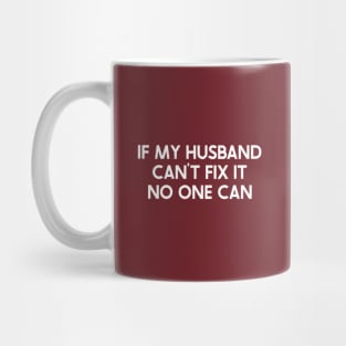 If My Husband Can't Fix It, No One Can.= Mug